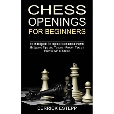 Chess Openings for Beginners - by  Derrick Estepp (Paperback)