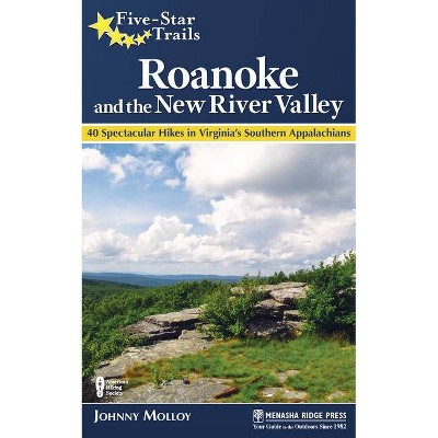 Five-Star Trails: Roanoke and the New River Valley - by  Johnny Molloy (Hardcover)