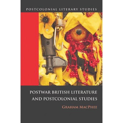 Postwar British Literature and Postcolonial Studies - (Postcolonial Literary Studies) by  Graham MacPhee (Paperback)