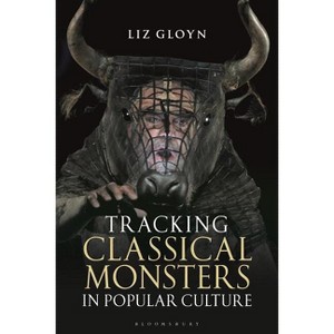Tracking Classical Monsters in Popular Culture - by  Liz Gloyn (Paperback) - 1 of 1