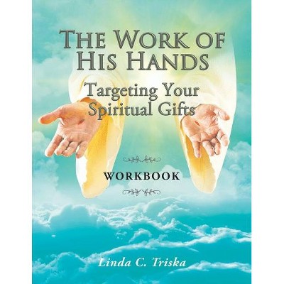 The Work of His Hands - by  Linda C Triska (Paperback)