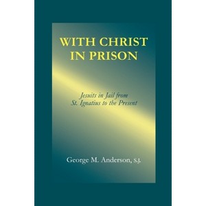 With Christ in Prison - by  George M Anderson (Paperback) - 1 of 1