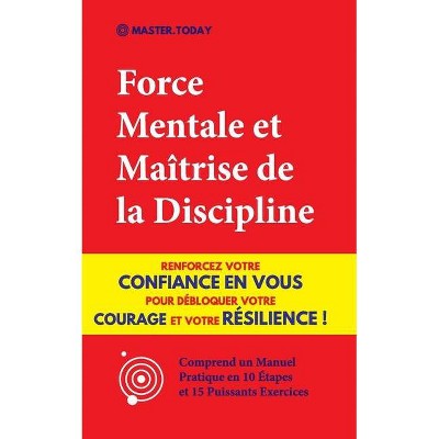 Force Mentale et Maîtrise de la Discipline - by  Master Today & Roger Reed (Paperback)