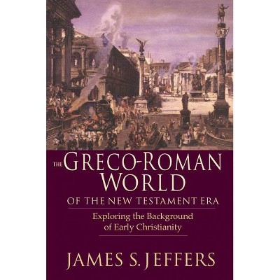 The Greco-Roman World of the New Testament Era - by  James S Jeffers (Paperback)