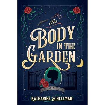 The Body in the Garden - (Lilly Adler Mystery, a) by  Katharine Schellman (Paperback)