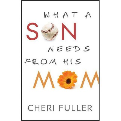 What a Son Needs from His Mom - by  Cheri Fuller (Paperback)