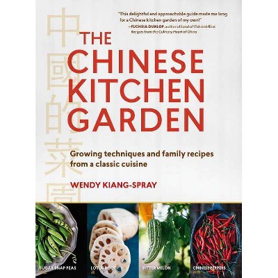 The Chinese Kitchen Garden - by  Wendy Kiang-Spray (Paperback)