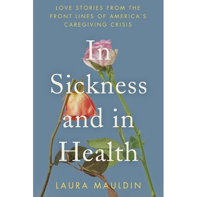 In Sickness and in Health - by  Laura Mauldin (Hardcover)