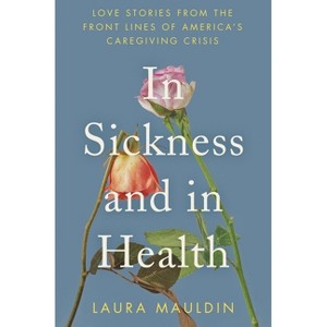 In Sickness and in Health - by  Laura Mauldin (Hardcover) - 1 of 1