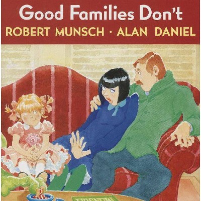 Good Families Don't - by  Robert Munsch & Alan Daniel (Paperback)