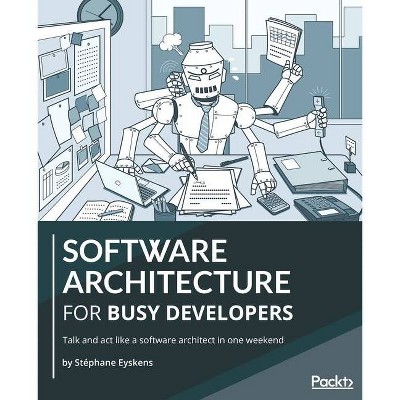 Software Architecture for Busy Developers - by  Stéphane Eyskens (Paperback)