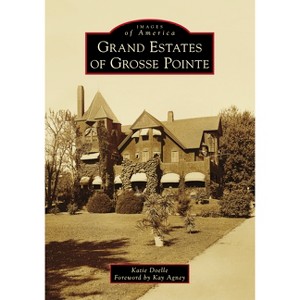 Grand Estates of Grosse Pointe - (Images of America) by  Katie Doelle (Paperback) - 1 of 1