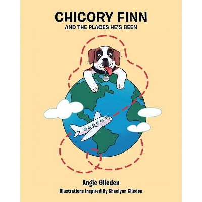 Chicory Finn and the Places He's Been - by  Angie Glieden (Paperback)