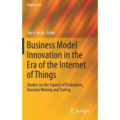 Business Model Innovation in the Era of the Internet of Things - (Progress in Is) by  Jan F Tesch (Hardcover)