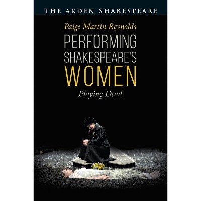 Performing Shakespeare's Women - by  Paige Martin Reynolds (Paperback)