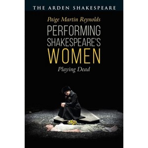 Performing Shakespeare's Women - by  Paige Martin Reynolds (Paperback) - 1 of 1