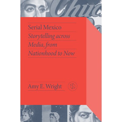 Serial Mexico - (Critical Mexican Studies) by Amy E Wright