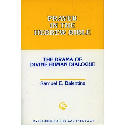 Prayer in the Hebrew Bible - (Overtures to Biblical Theology) by  Samuel E Balentine (Paperback)