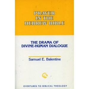 Prayer in the Hebrew Bible - (Overtures to Biblical Theology) by  Samuel E Balentine (Paperback) - 1 of 1
