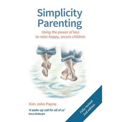  Simplicity Parenting - by  Kim John Payne (Paperback) 