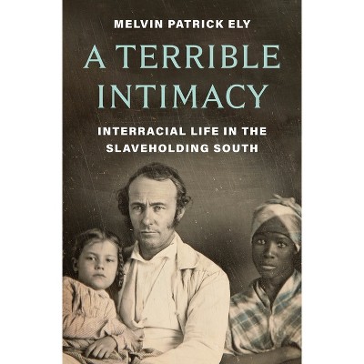 A Terrible Intimacy - by  Melvin Ely (Hardcover)