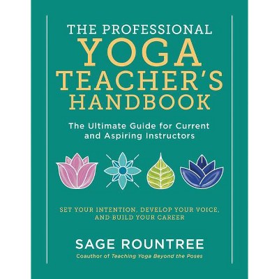 The Professional Yoga Teacher's Handbook - by  Sage Rountree (Paperback)