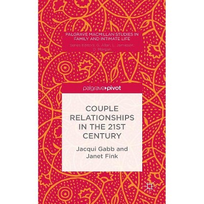 Couple Relationships in the 21st Century - (Palgrave MacMillan Studies in Family and Intimate Life) by  J Gabb & J Fink (Hardcover)