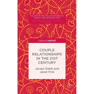 Couple Relationships in the 21st Century - (Palgrave MacMillan Studies in Family and Intimate Life) by  J Gabb & J Fink (Hardcover) - 1 of 1