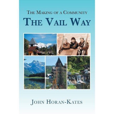 The Making of a Community - The Vail Way - by  John Horan-Kates (Paperback)