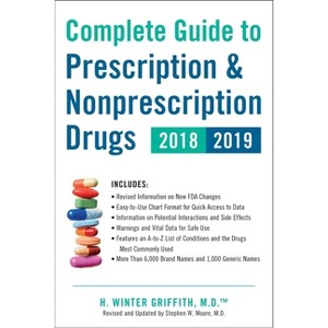 Complete Guide to Prescription & Nonprescription Drugs 2018-2019 - by  H Winter Griffith (Paperback) - 1 of 1