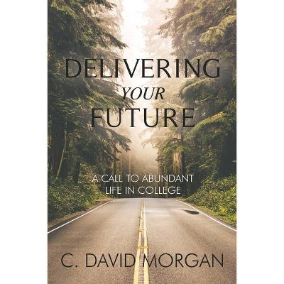 Delivering Your Future - by  David Morgan (Paperback)