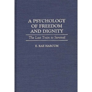 A Psychology of Freedom and Dignity - by  E Harcum (Hardcover) - 1 of 1