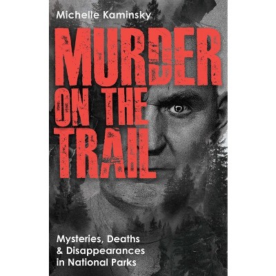 Murder on the Trail - (True Crime) by  Michelle Kaminsky (Paperback)