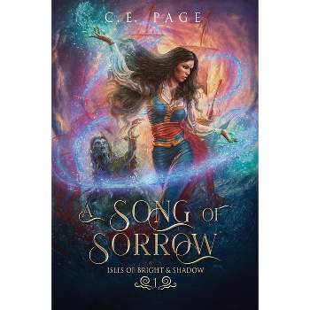 A Song of Sorrow - (Isles of Bright and Shadow) by  C E Page (Paperback)