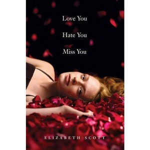 Love You Hate You Miss You - by  Elizabeth Scott (Paperback) - 1 of 1