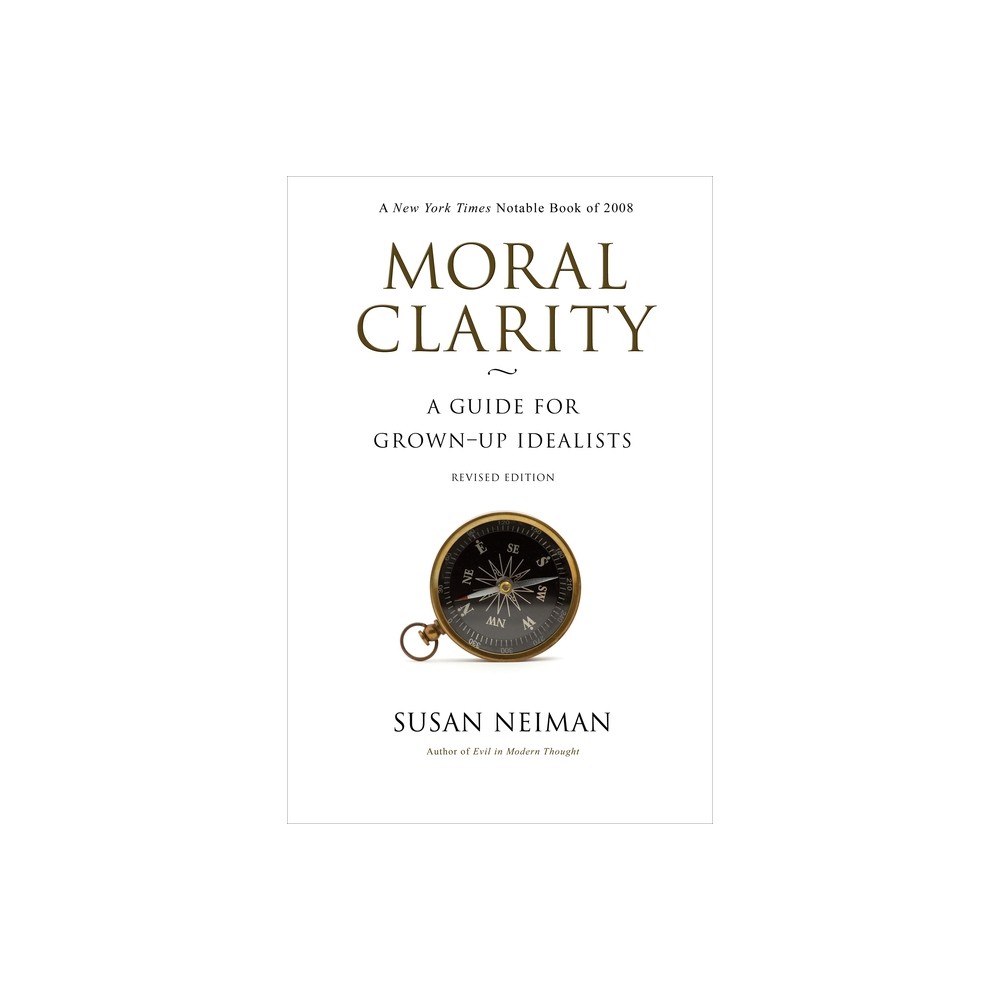 Moral Clarity - by Susan Neiman (Paperback)