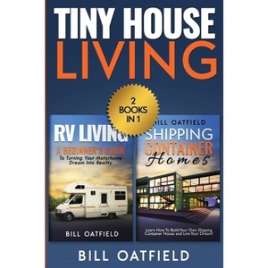 Tiny House Living - by  Bill Oatfield (Paperback) - 1 of 1