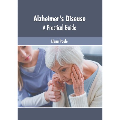 Alzheimer's Disease: A Practical Guide - by  Elena Poole (Hardcover)
