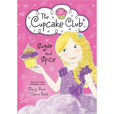 Sugar and Spice - (Cupcake Club) by  Sheryl Berk & Carrie Berk (Paperback)