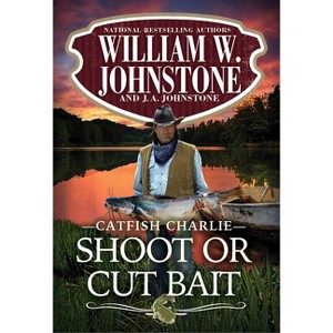 Shoot or Cut Bait - (Catfish Charlie) by  William W Johnstone & J a Johnstone (Paperback) - 1 of 1