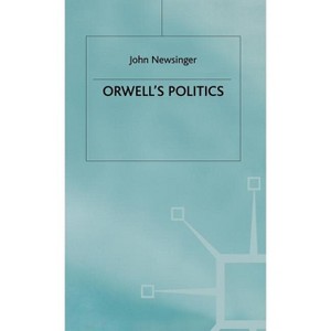 Orwell's Politics - by  J Newsinger (Hardcover) - 1 of 1