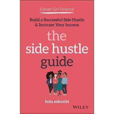 Clever Girl Finance: The Side Hustle Guide - by  Bola Sokunbi (Paperback)