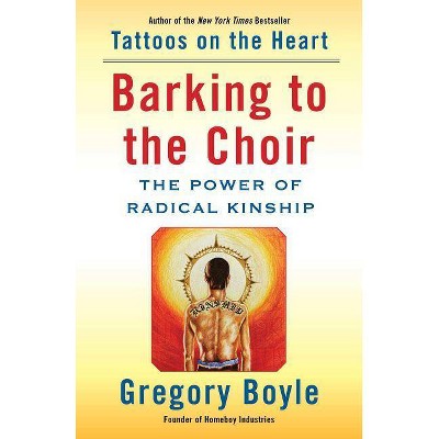  Barking to the Choir - by  Gregory Boyle (Hardcover) 