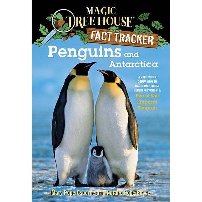 Penguins and Antarctica - (Magic Tree House (R) Fact Tracker) by  Mary Pope Osborne & Natalie Pope Boyce (Paperback)