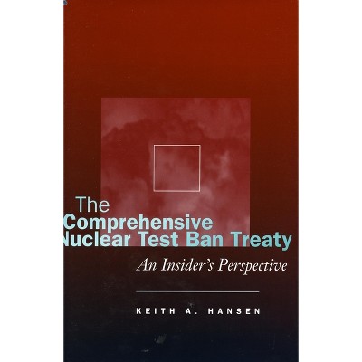 The Comprehensive Nuclear Test Ban Treaty - by  Keith A Hansen (Hardcover)