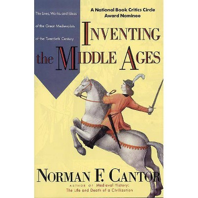 Inventing the Middle Ages - by  Norman F Cantor (Paperback)