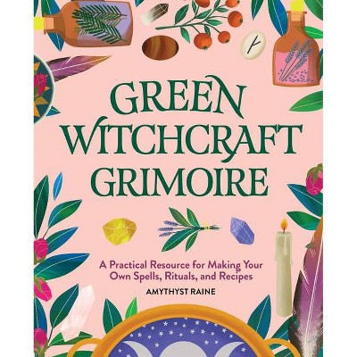 Green Witchcraft Grimoire - by  Amythyst Raine (Paperback)