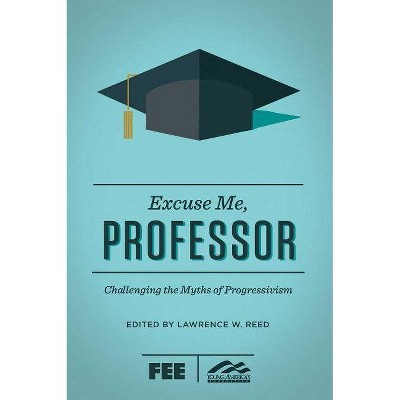 Excuse Me, Professor - by  Lawrence W Reed (Paperback)