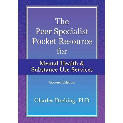 The Peer Specialist's pocket resource for mental health and substance use services second edition - by  Charles Drebing (Paperback)