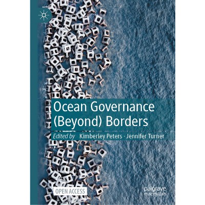 Ocean Governance (Beyond) Borders - by  Kimberley Peters & Jennifer Turner (Hardcover)